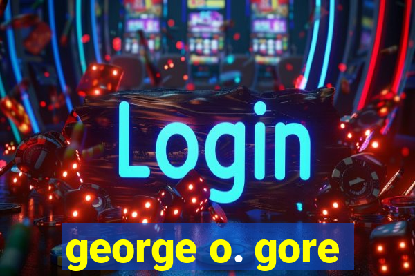 george o. gore